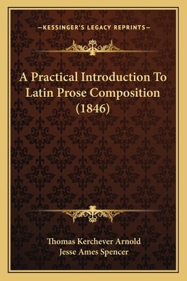 A Practical Introduction To Latin Prose Composition (1846)
