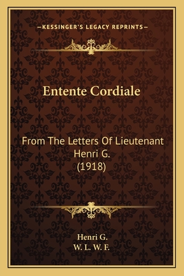 Entente Cordiale: From The Letters Of Lieutenant Henri G. (1918)