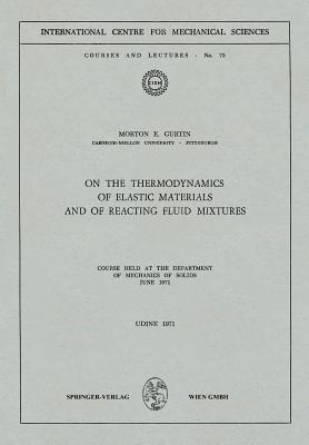 On the Thermodynamics of Elastic Materials and of Reacting Fluid Mixtures: Course Held at the Department of Mechanics of Solids, June 1971