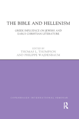 The Bible and Hellenism: Greek Influence on Jewish and Early Christian Literature
