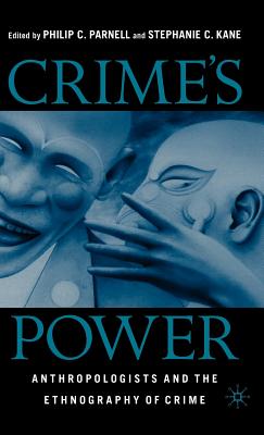 Crime's Power: Anthropologists and the Ethnography of Crime