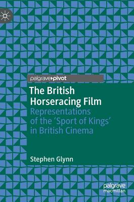 The British Horseracing Film: Representations of the 'Sport of Kings' in British Cinema