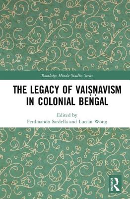 The Legacy of Vaiṣṇavism in Colonial Bengal