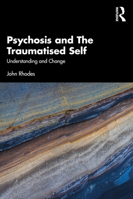 Psychosis and the Traumatised Self: Understanding and Change