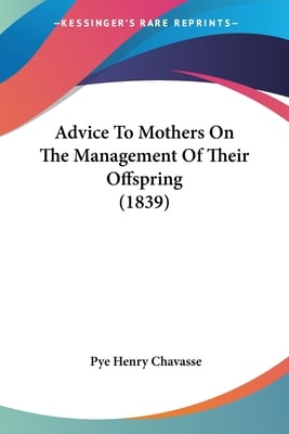 Advice To Mothers On The Management Of Their Offspring (1839)