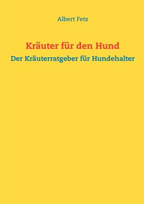 Kräuter für den Hund: Der Kräuterratgeber für Hundehalter