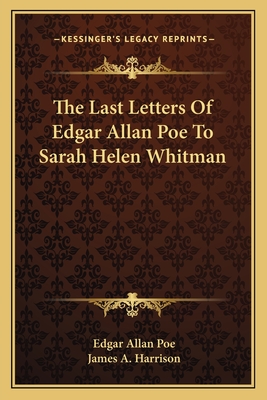 The Last Letters Of Edgar Allan Poe To Sarah Helen Whitman