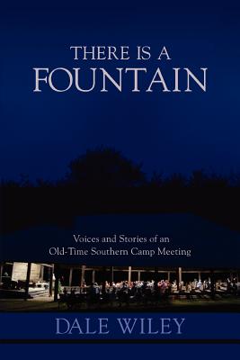 There Is a Fountain: Voices and Stories of an Old-Time Southern Camp Meeting