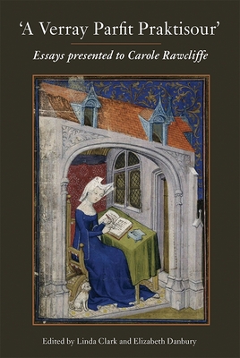 A Verray Parfit Praktisour: Essays Presented to Carole Rawcliffe