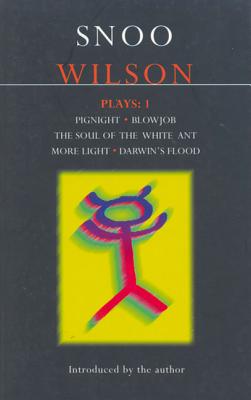 Wilson Plays: 1: Pignight; Blowjob; The Soul of the White Ant; More Light; Darwin's Flood