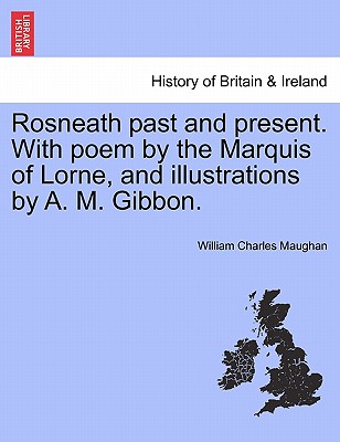 Rosneath Past and Present. with Poem by the Marquis of Lorne, and Illustrations by A. M. Gibbon.