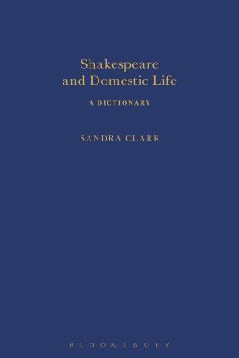 Shakespeare and Domestic Life: A Dictionary