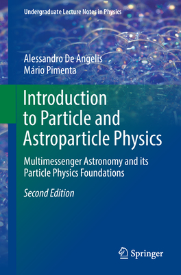 Introduction to Particle and Astroparticle Physics: Multimessenger Astronomy and Its Particle Physics Foundations