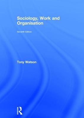 Sociology, Work and Organisation: Seventh Edition