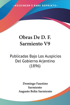Obras De D. F. Sarmiento V9: Publicadas Bajo Los Auspicios Del Gobierno Arjentino (1896)