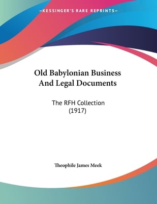 Old Babylonian Business And Legal Documents: The RFH Collection (1917)