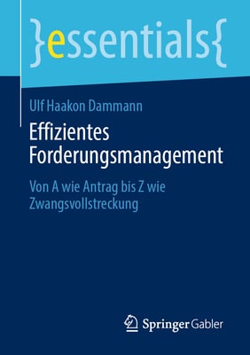 Effizientes Forderungsmanagement: Von a Wie Antrag Bis Z Wie Zwangsvollstreckung