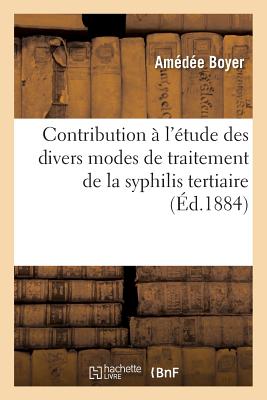 Contribution À l'Étude Des Divers Modes de Traitement de la Syphilis Tertiaire