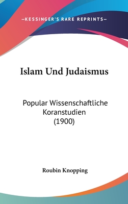 Islam Und Judaismus: Popular Wissenschaftliche Koranstudien (1900)
