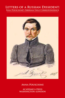 Letters of a Russian Dissident: Ivan Pouschineâ (Tm)S Siberian Exile Correspondence