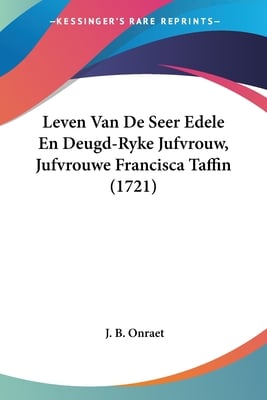 Leven Van De Seer Edele En Deugd-Ryke Jufvrouw, Jufvrouwe Francisca Taffin (1721)
