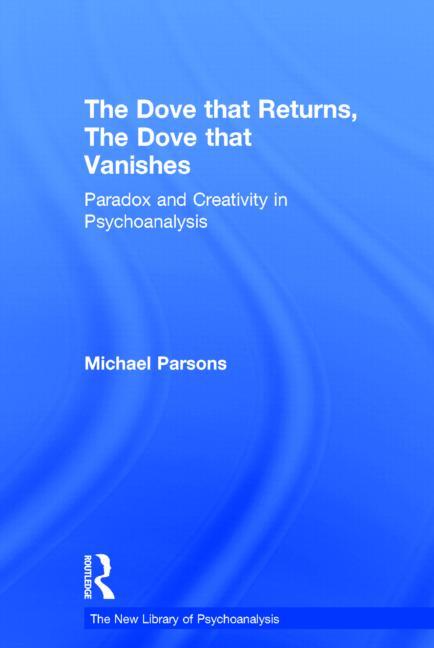 The Dove That Returns, the Dove That Vanishes: Paradox and Creativity in Psychoanalysis