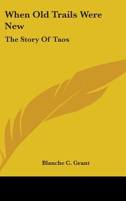 When Old Trails Were New: The Story Of Taos