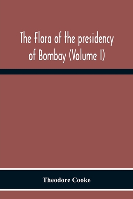 The Flora Of The Presidency Of Bombay (Volume I)