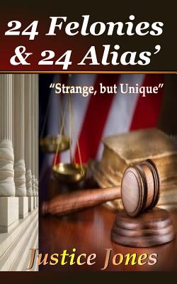 24 Felonies & 24 Alias'