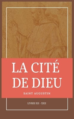 La Cité de Dieu: Livres XII - XXII