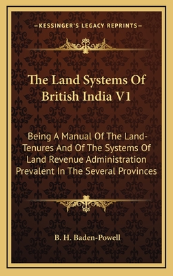 The Land Systems Of British India V1: Being A Manual Of The Land-Tenures And Of The Systems Of Land Revenue Administration Prevalent In The Several Pr