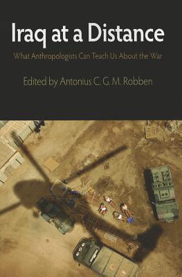 Iraq at a Distance: What Anthropologists Can Teach Us about the War