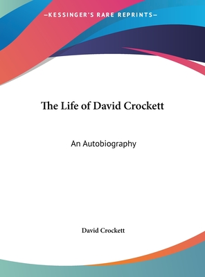 The Life of David Crockett: An Autobiography