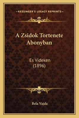 A Zsidok Tortenete Abonyban: Es Videken (1896)