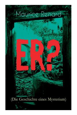 ER? (Die Geschichte eines Mysterium): The Ultimate Gothic Romance Mystery and One of the First Locked-Room Crime Mysteries