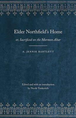Elder Northfield's Home: Or, Sacrificed on the Mormon Altar
