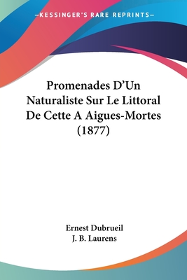 Promenades D'Un Naturaliste Sur Le Littoral De Cette A Aigues-Mortes (1877)
