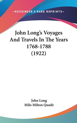 John Long's Voyages And Travels In The Years 1768-1788 (1922)