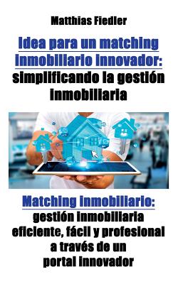 Idea para un matching inmobiliario innovador: simplificando la gestión inmobiliaria: Matching inmobiliario: gestión inmobiliaria eficiente, fácil y pr
