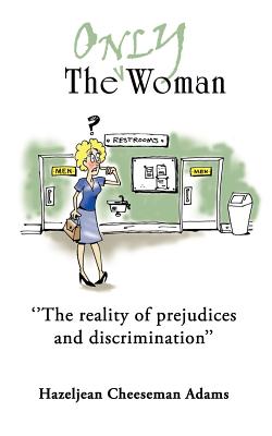 ''The Only Woman'': ''The reality of prejudices and descrimination''