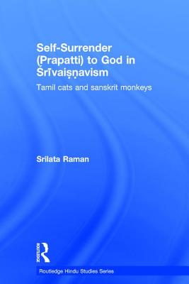 Self-Surrender (Prapatti) to God in Shrivaishnavism: Tamil Cats or Sanskrit Monkeys?