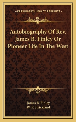 Autobiography Of Rev. James B. Finley Or Pioneer Life In The West