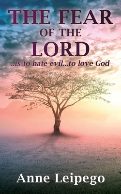 The Fear of the Lord: ..is to hate evil...to love God
