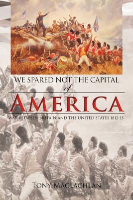 We Spared Not the Capital of America: We Spared Not the Capital of America