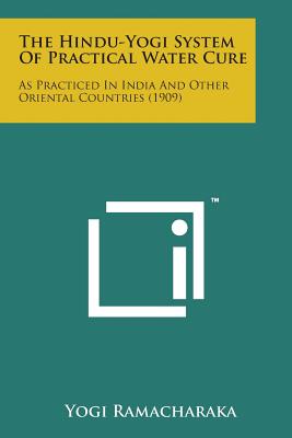 The Hindu-Yogi System of Practical Water Cure: As Practiced in India and Other Oriental Countries (1909)