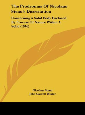 The Prodromus Of Nicolaus Steno's Dissertation: Concerning A Solid Body Enclosed By Process Of Nature Within A Solid (1916)