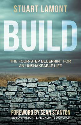 Build: The Four-Step Blueprint for an Unshakeable Life
