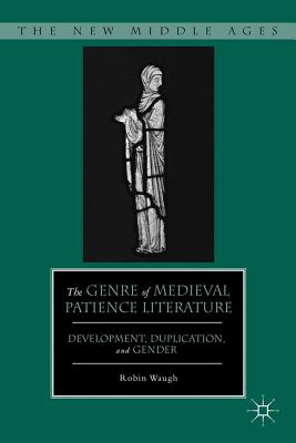 The Genre of Medieval Patience Literature: Development, Duplication, and Gender
