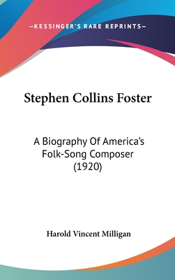 Stephen Collins Foster: A Biography Of America's Folk-Song Composer (1920)