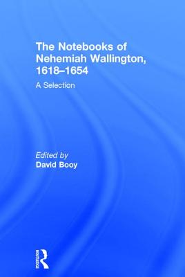 The Notebooks of Nehemiah Wallington, 1618-1654: A Selection